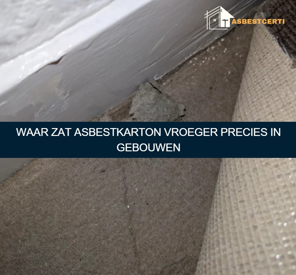 Waar zat asbestkarton vroeger precies in gebouwen