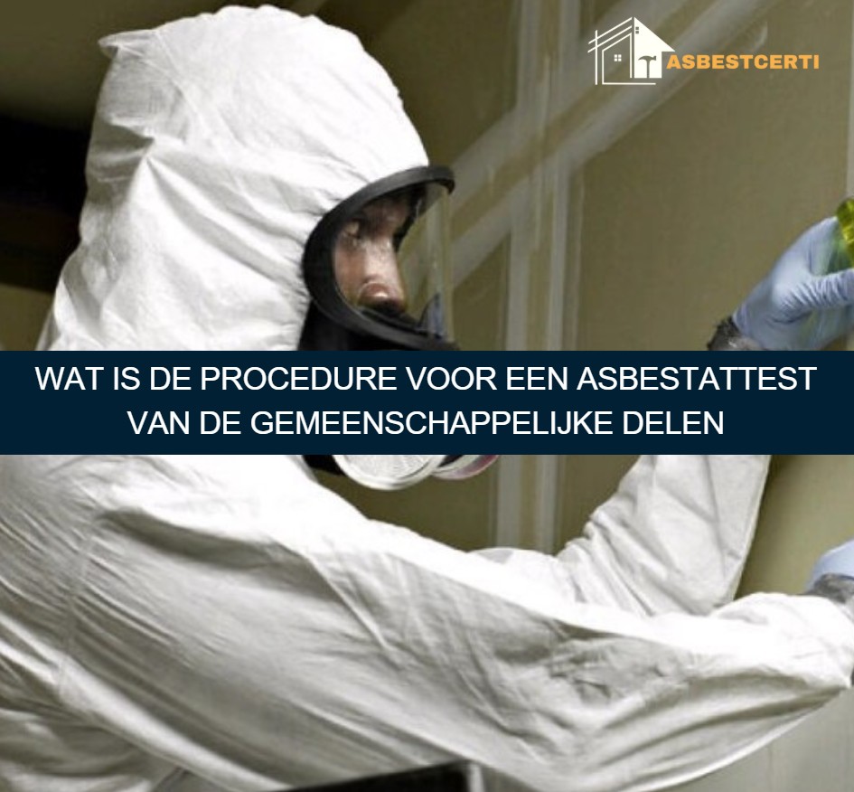 Wat is de procedure voor een asbestattest van de gemeenschappelijke delen
