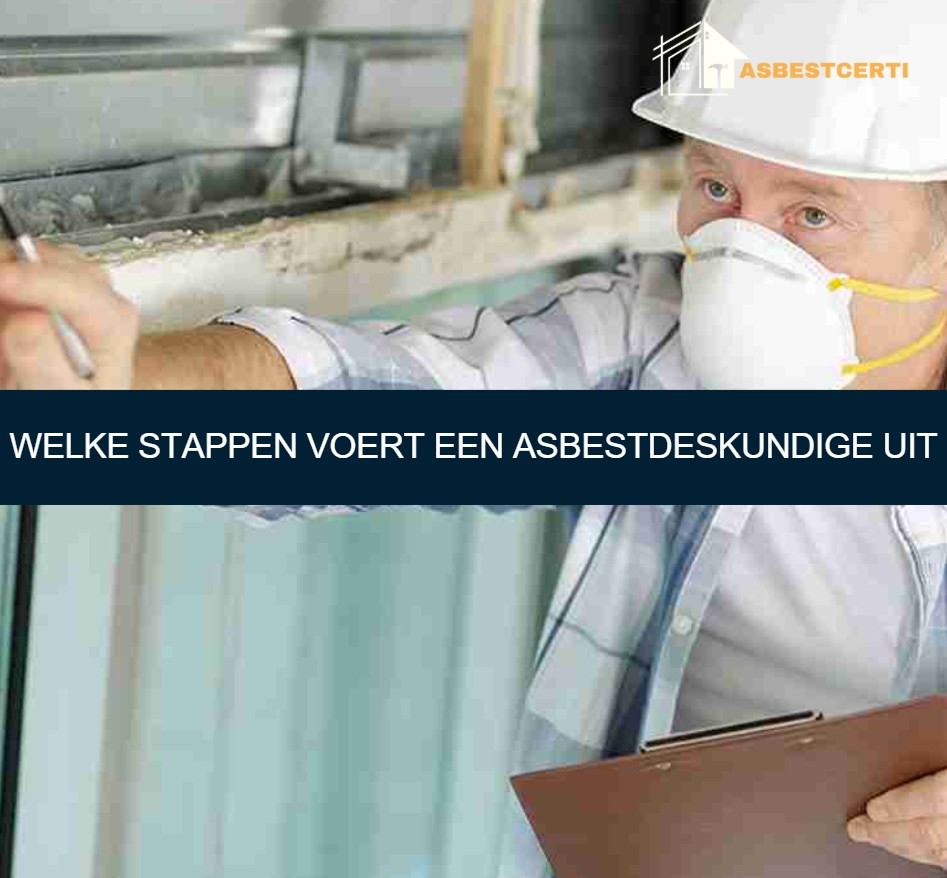 Welke stappen voert een asbestdeskundige uit