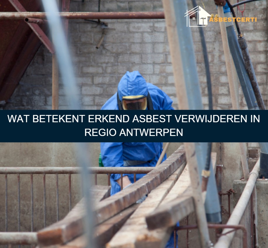 Wat betekent erkend asbest verwijderen in regio Antwerpen