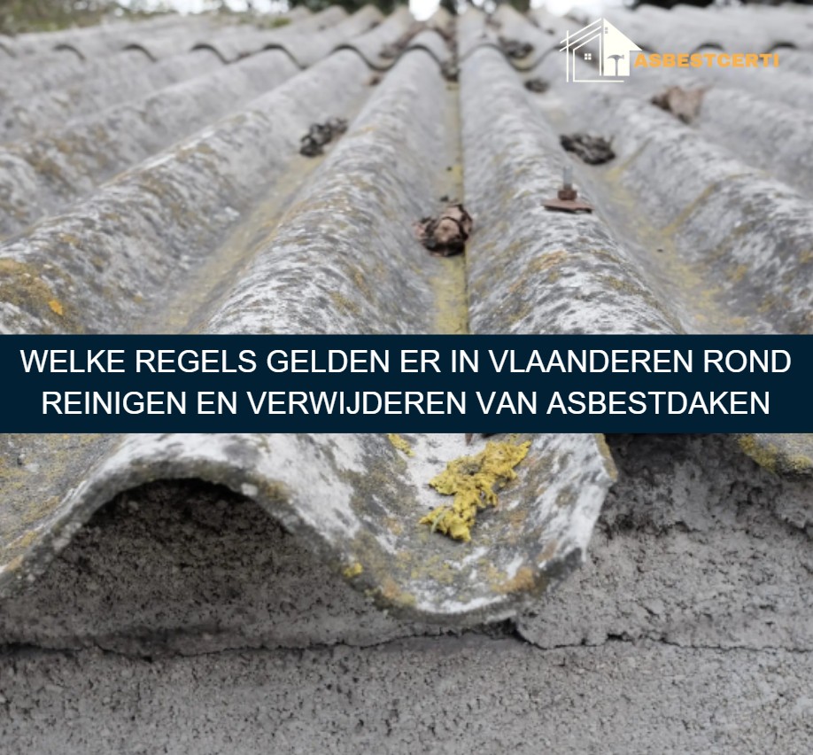 Welke regels gelden er in Vlaanderen rond reinigen en verwijderen van asbestdaken